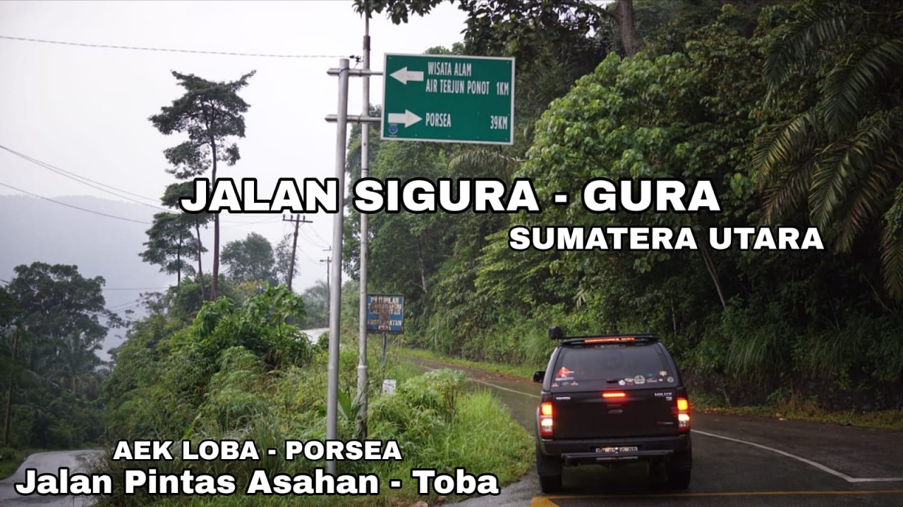 JALAN SIGURA-GURA ASAHAN - TOBA | JALAN PINTAS | AEK LOBA ASAHAN - PORSEA TOBA