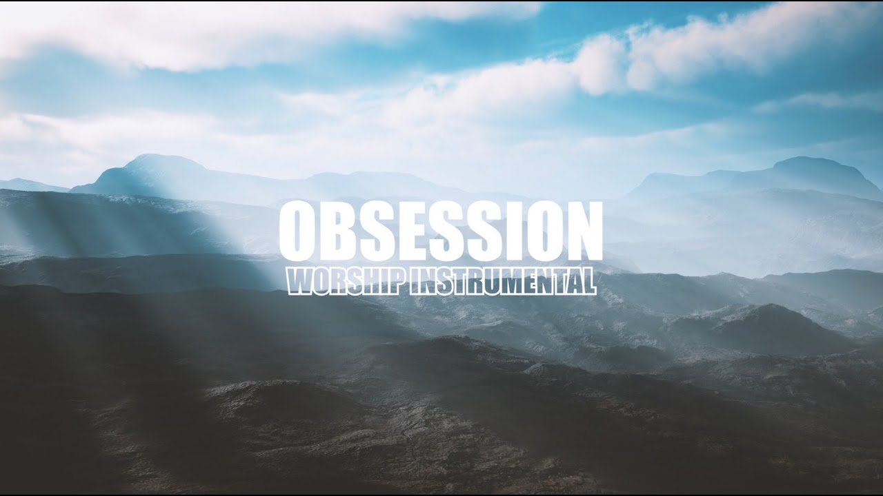 OBSESSION | Soaking Music | Instrumental Worship | Piano Music | Prayer Music