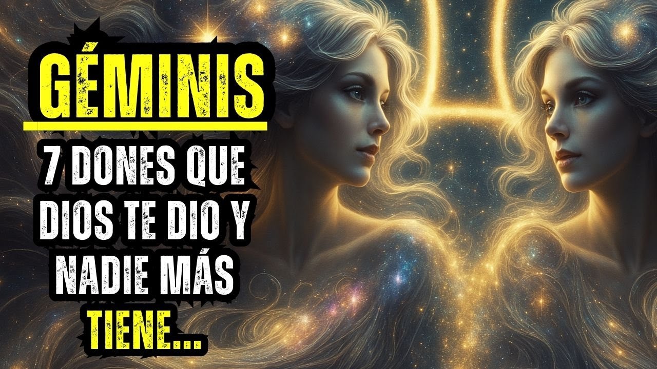 GÉMINIS: 7 DONES QUE DIOS TE DIO Y NADIE MÁS TIENE...