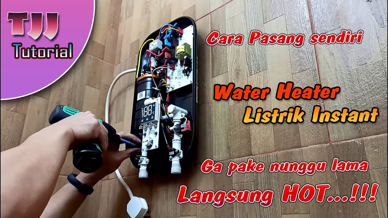 Langsung HOT ga pake lama, Cara pasang sendiri water heater listrik instant