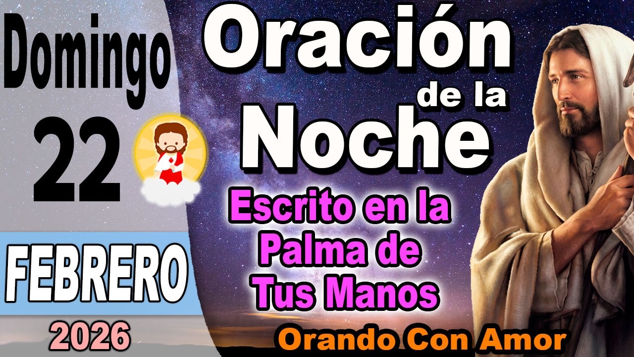 Oracion de la noche de hoy Domingo 22 de Febrero de 2026 - Escrito en la Palma de Tus Manos