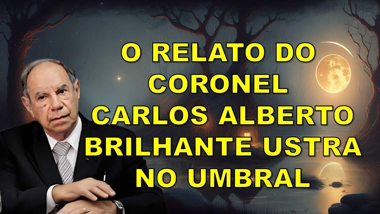O RELATO DO CORONEL CARLOS ALBERTO BRILHANTE USTRA NO UMBRAL
