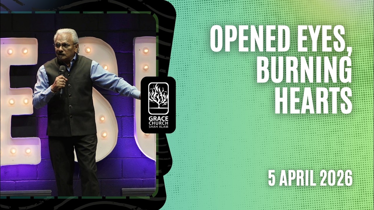 5 April 2026  |  OPENED EYES, BURNING HEARTS  |  Rev David Ramayah