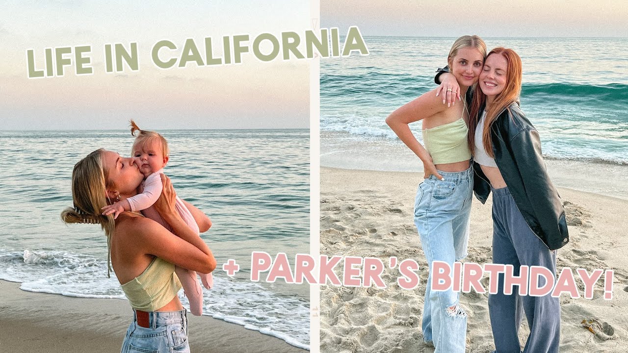 our new life in california + parker's 27th birthday!!