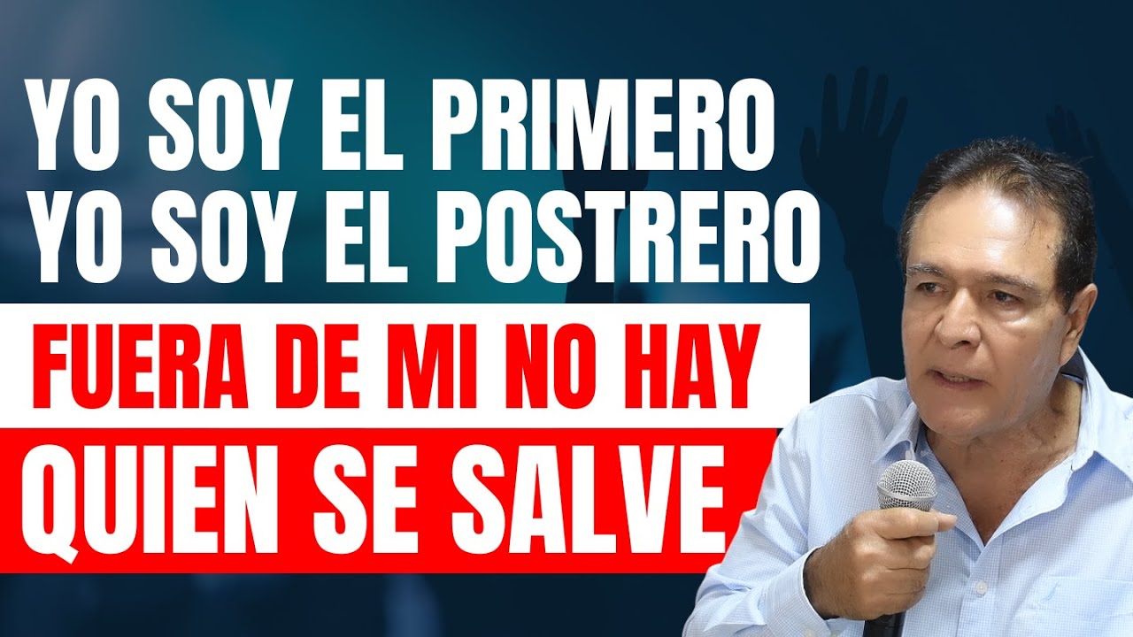 YO SOY EL PRIMERO, YO SOY EL POSTRERO Y FUERA DE MI NADIE SE SALVA