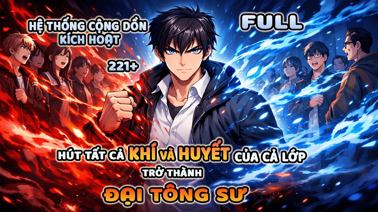 FULL: Phế Vật kích hoạt hệ thống Cộng Dồn HÚT tất cả KHÍ và HUYẾT của cả lớp trở Thành Đại Tông Sư!!