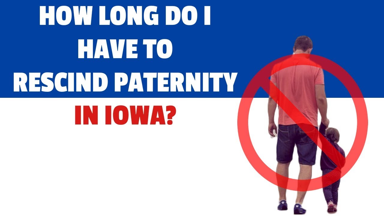 How Long Do I Have To Rescind Acknowledgment of Paternity in Iowa