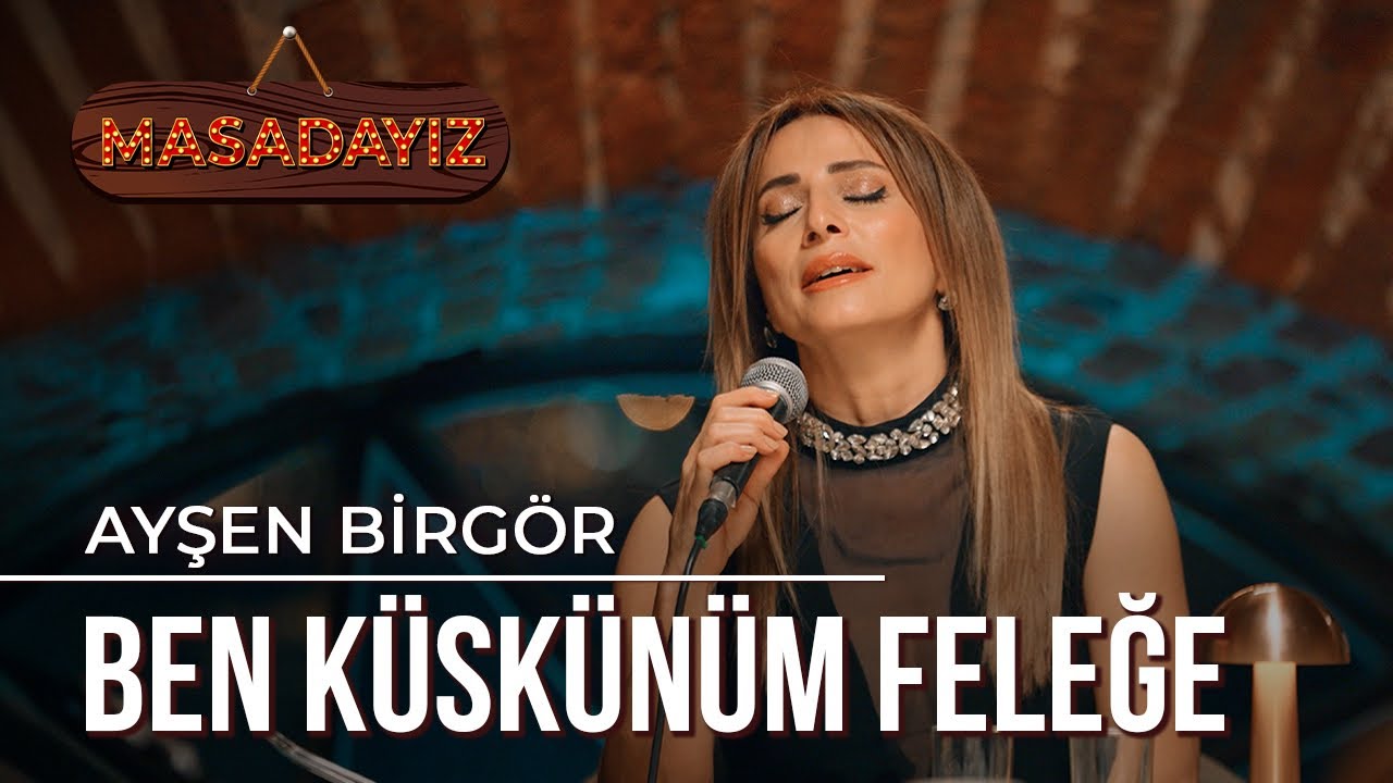 Ayşen Birgör - Ben Küskünüm Feleğe | Masadayız