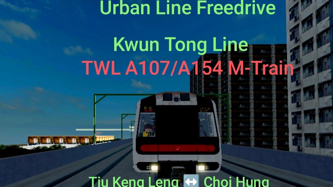 Urban Line Freedrive TWL A107/A154 M-Train (Kwun Tong Line) Tiu Keng Leng ↔️ Choi Hung 