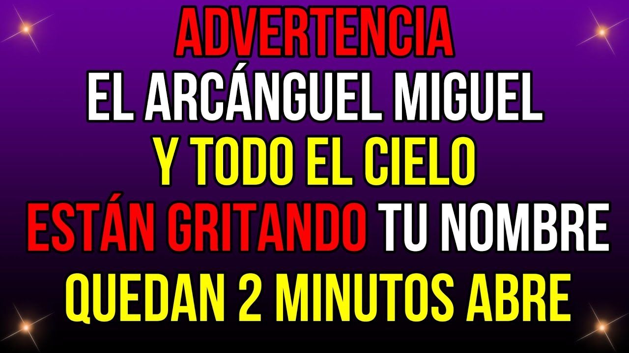 DIOS DICE: ADVERTENCIA — EL ARCÁNGEL MIGUEL Y TODO EL CIELO TE LLAMAN. QUEDAN 3 MINUTOS.