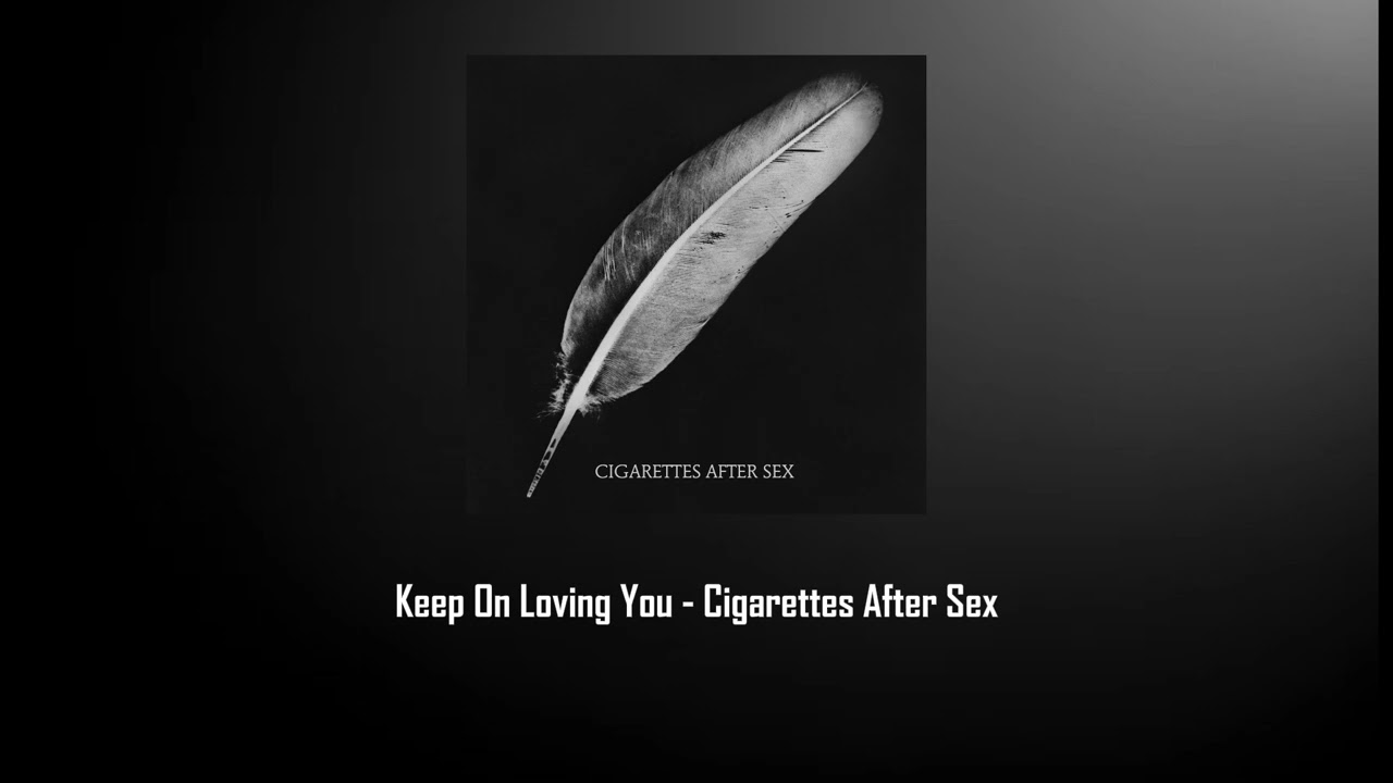 Keep On Loving You - Cigarettes After Sex  (Without Music - بدون موسيقي )
