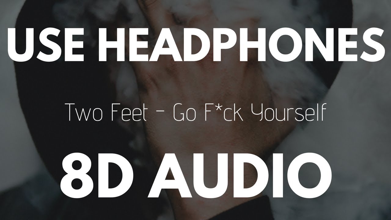 Two Feet - Go F*ck Yourself (8D AUDIO)