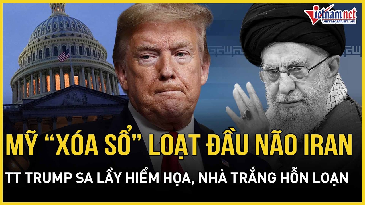 CĂNG: Mỹ tất tay “xóa sổ” loạt Đầu não Iran, TT Trump 