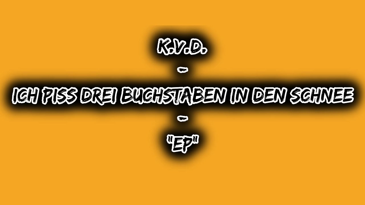 K.V-.D  - Ich piss drei Buchstaben in den Schnee