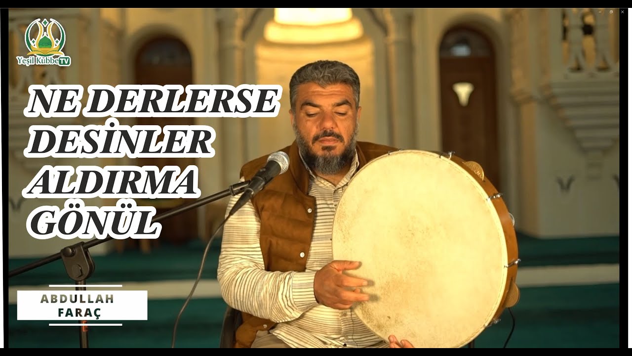 NE DERLERSE DESİNLER ALDIRMA GÖNÜL - ABDULLAH FARAÇ (İLAHİ)