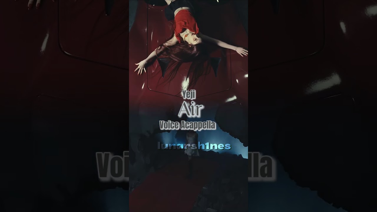 Yeji &ldquo;Air&rdquo; Voice Acappella