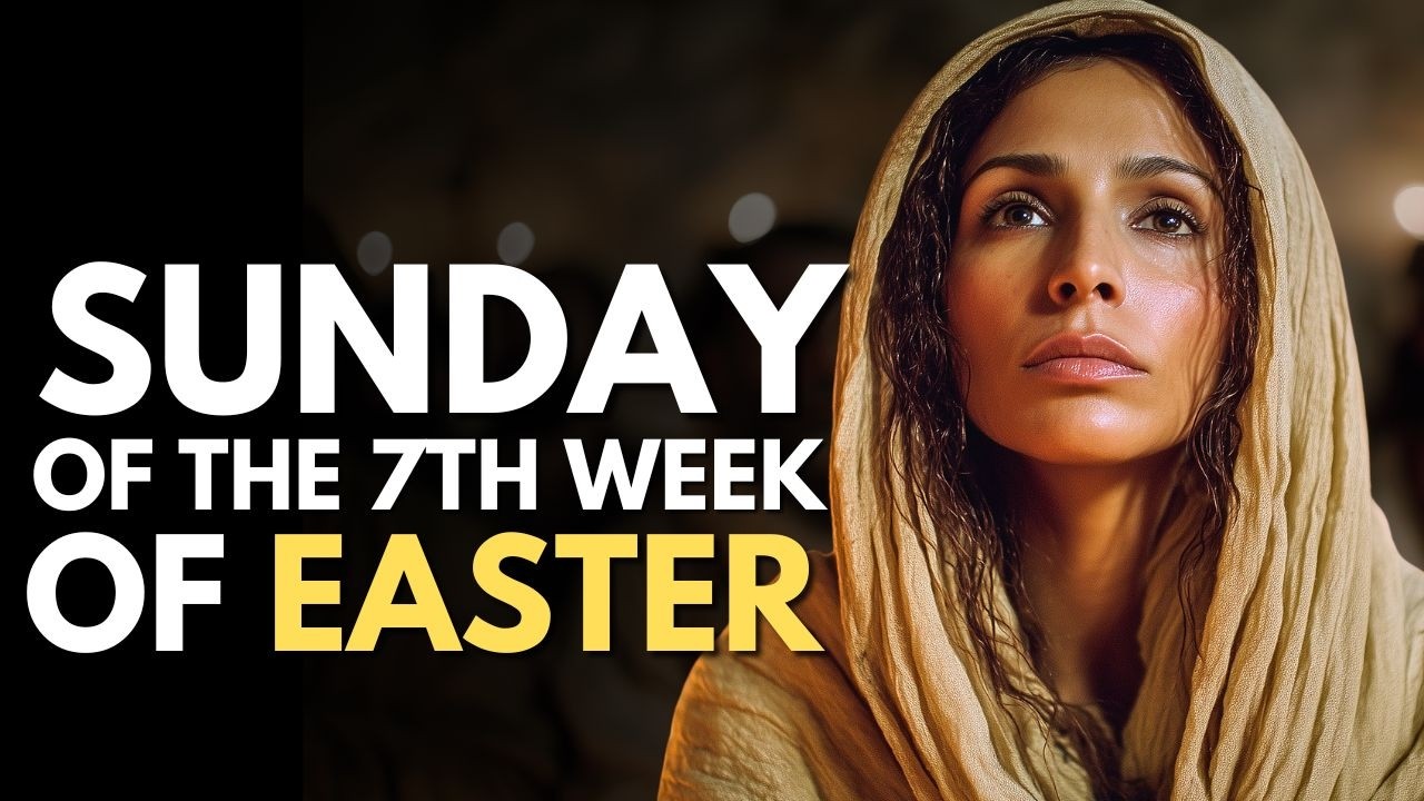 7th Sunday of Easter - Ascension of the Lord | 