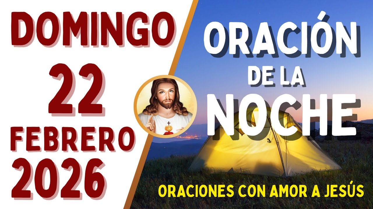 Oración de la Noche, DOMINGO 22 de FEBRERO, del 2026