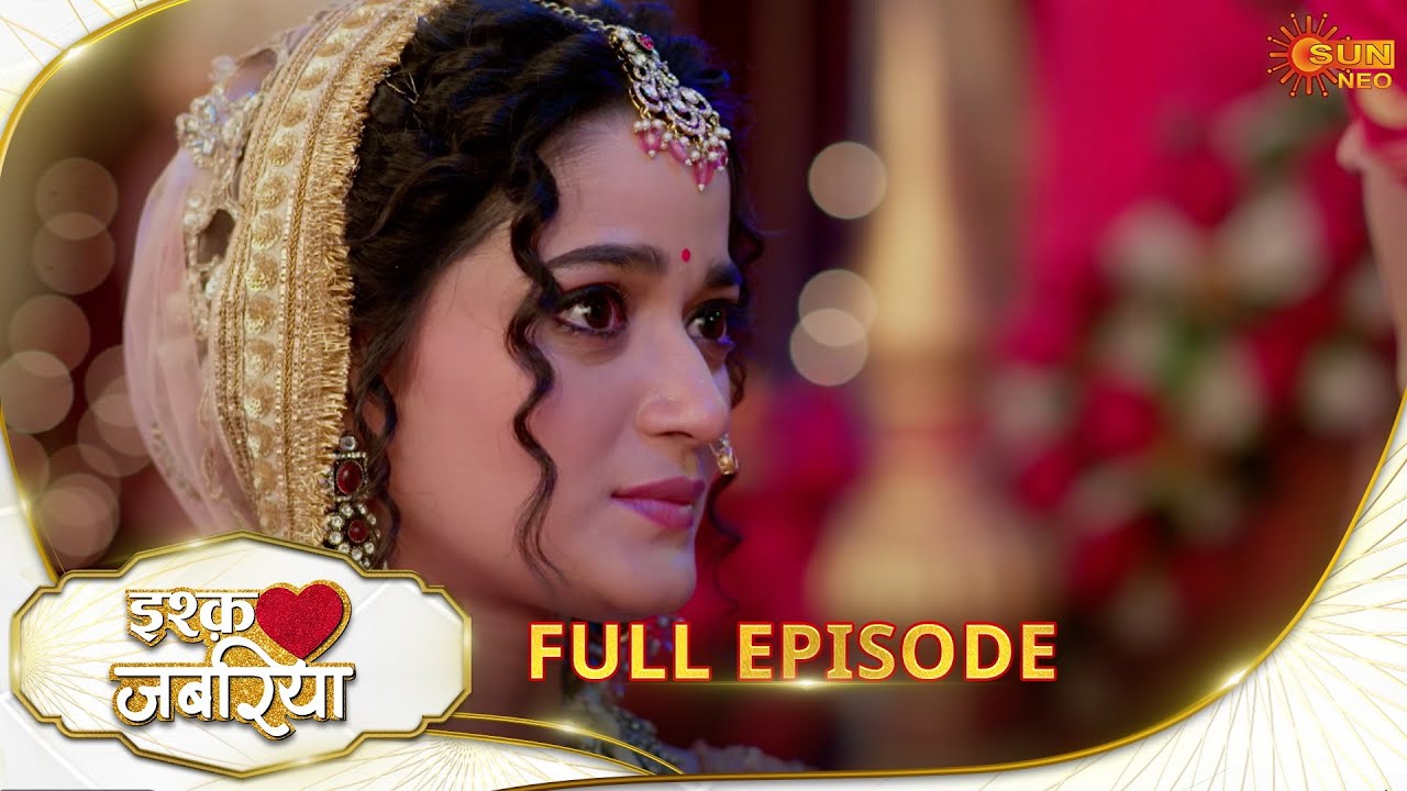 Ishq Jabariya(इश्क जबरिया)- Full Episode | Ep No - 125 | Hindi Serial | Sun Neo | 20 Nov 2024