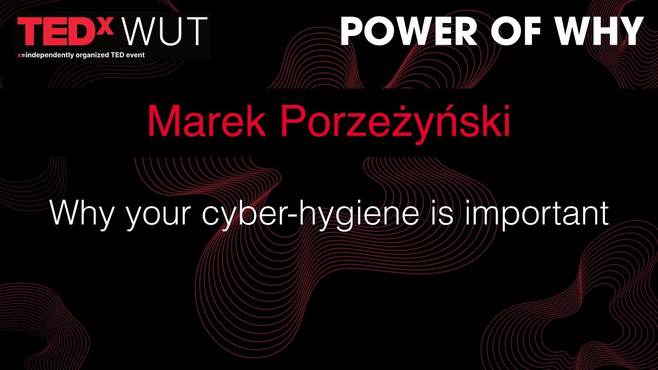 Why your cyber-hygiene is important | Marek Porzeżyński | TEDxWUT