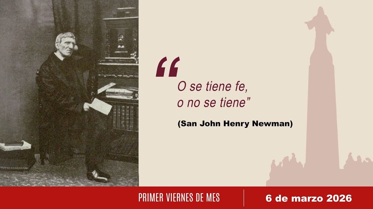 Primer Viernes de mes | San John Henry Newman | 6 de marzo 2026
