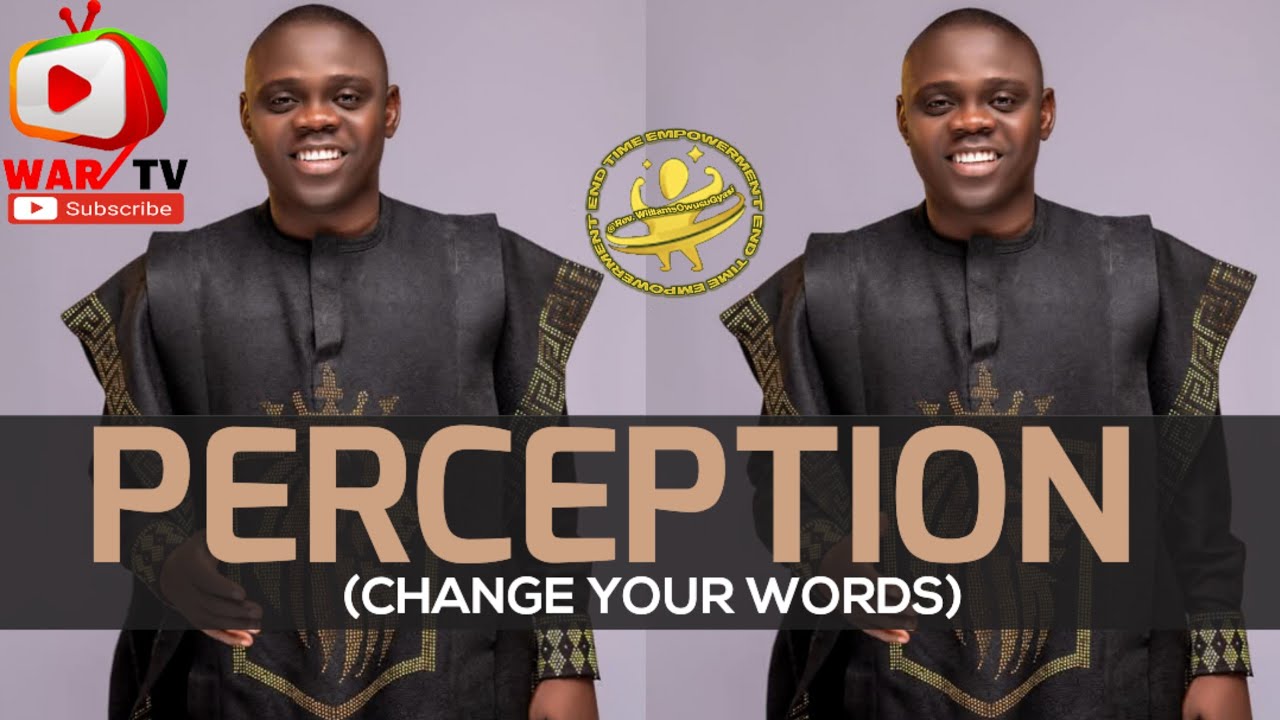 PERCEPTION (CHANGE YOUR WORDS) -  PROPHET SAMUEL LARBI GYIMAH