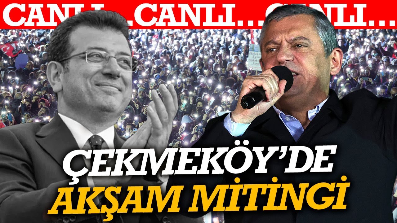 #CANLI Çekmeköy'de akşam mitingi! Özgür Özel'den flaş açıklamalar...