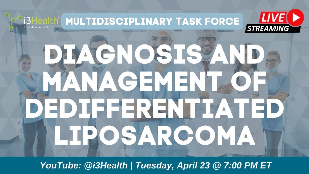 Dedifferentiated Liposarcoma Multidisciplinary Task Force - Live Discussion