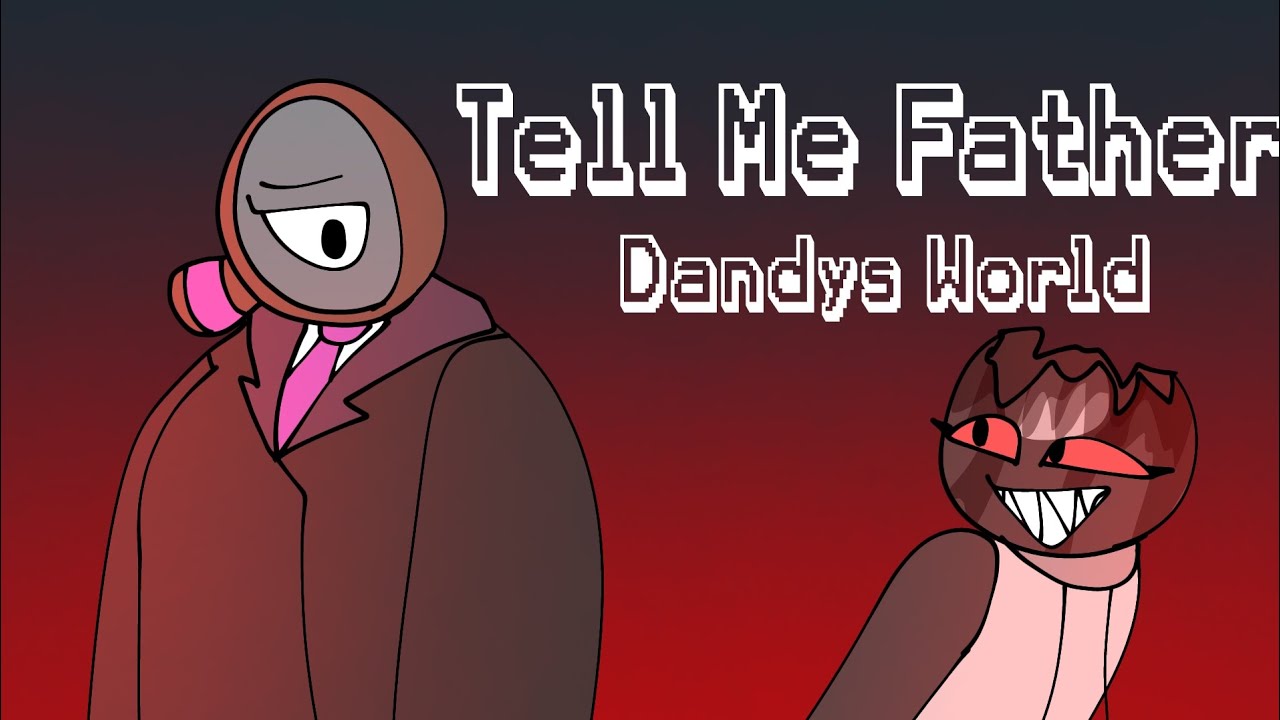 Tell Me Father // Dandy's World Animation //