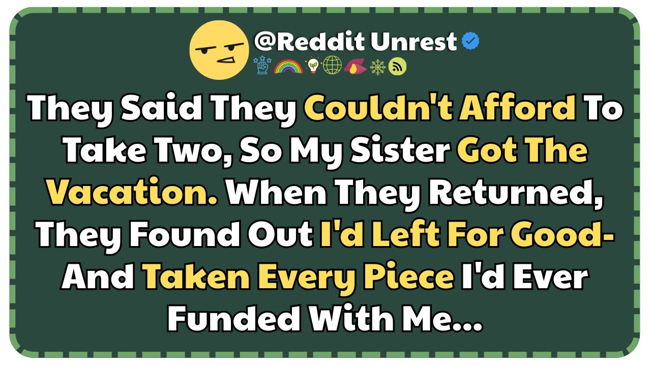 They Said They Couldn't Afford To Take Two, So My Sister Got The Vacation. When They.....