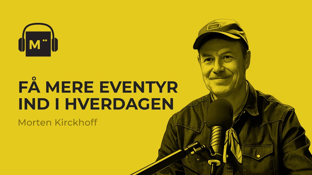 Få mere eventyr ind i hverdagen – med Morten Kirckhoff fra 0 stjerner