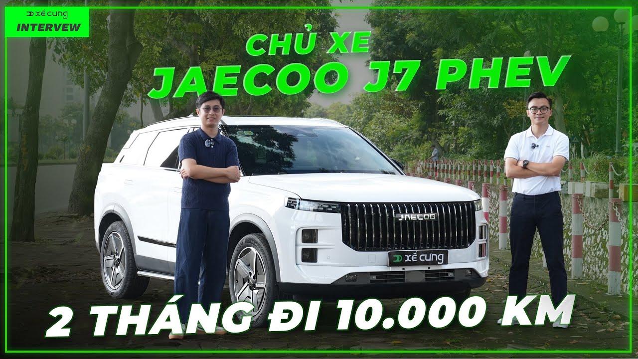 Chủ xe TIÊN PHONG Jaecoo J7 PHEV sau 10.000km: Tại sao chọn xe Trung Quốc khi đã từng đi xe Đức?