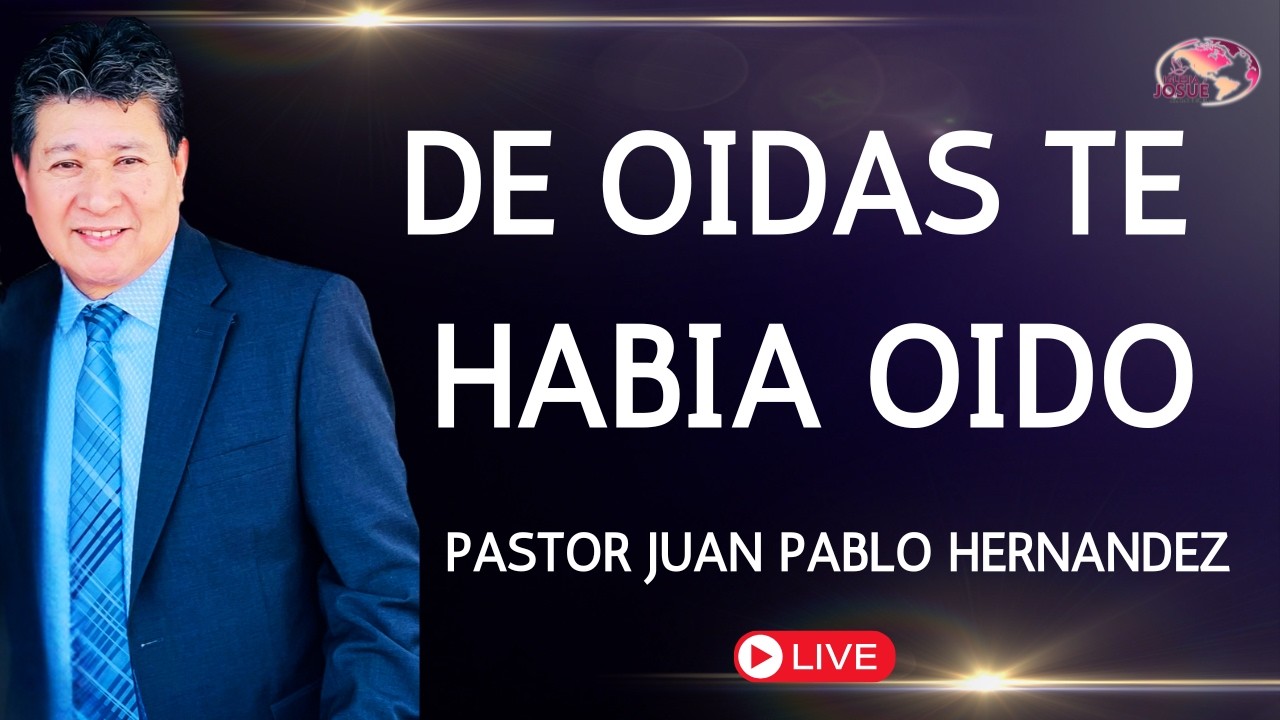 De oídas te habia oido | Pastor Juan Pablo Hernandez