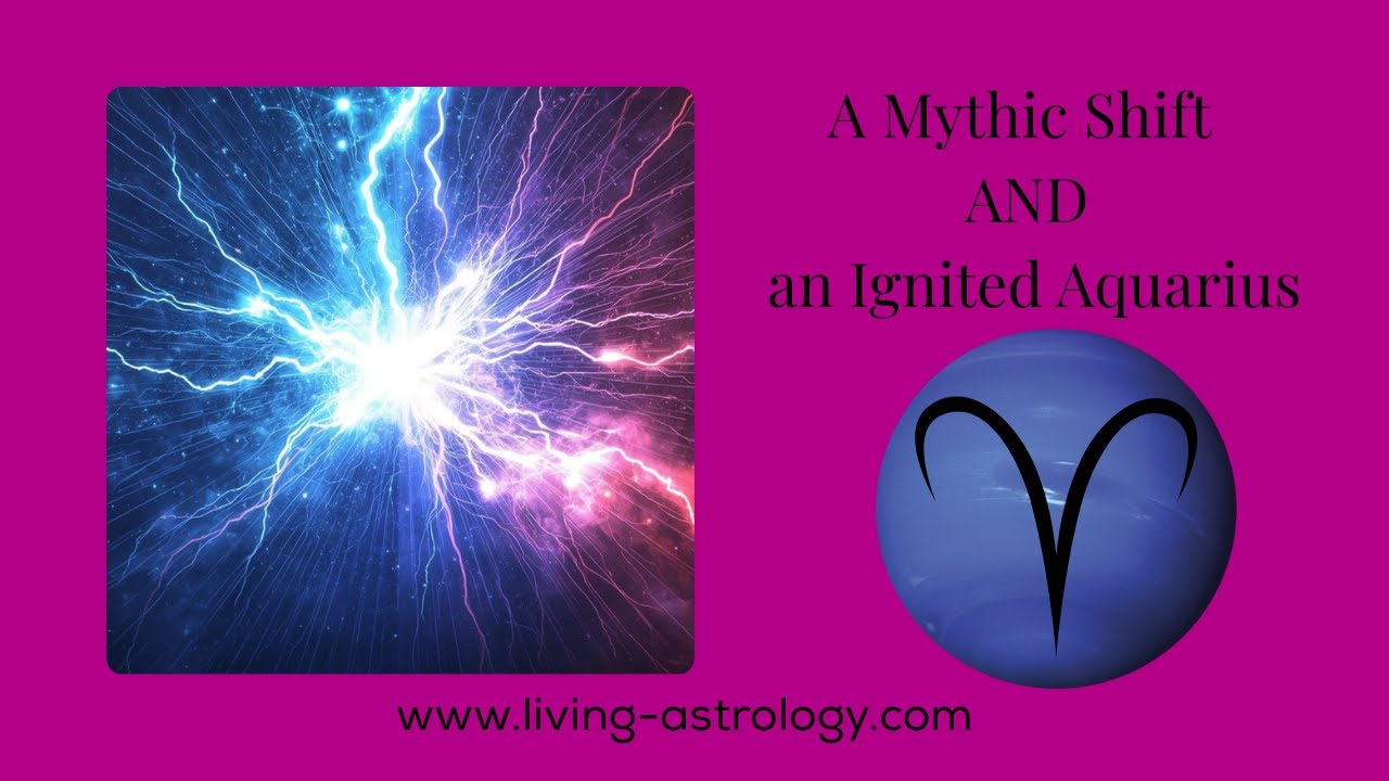 A Mythic Shift AND an Ignited Aquarius