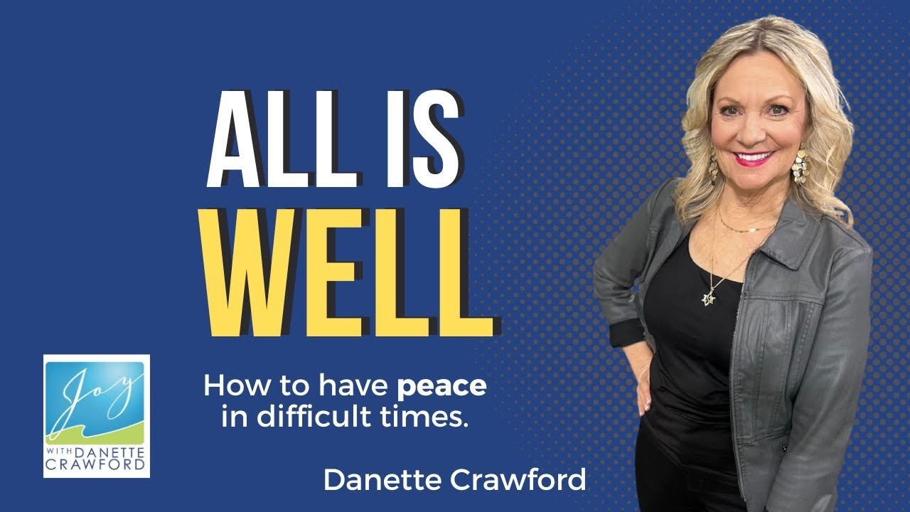 All Is well ~ How to have PEACE in difficult times 