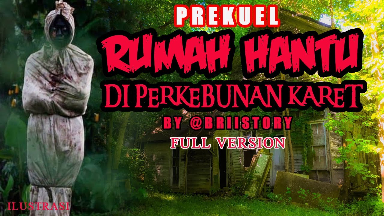 KISAH MISTERI - FULL VERSION - PREKUEL RUMAH HANTU DI PERKEBUNAN KARET - STORY BY @BRIISTORY