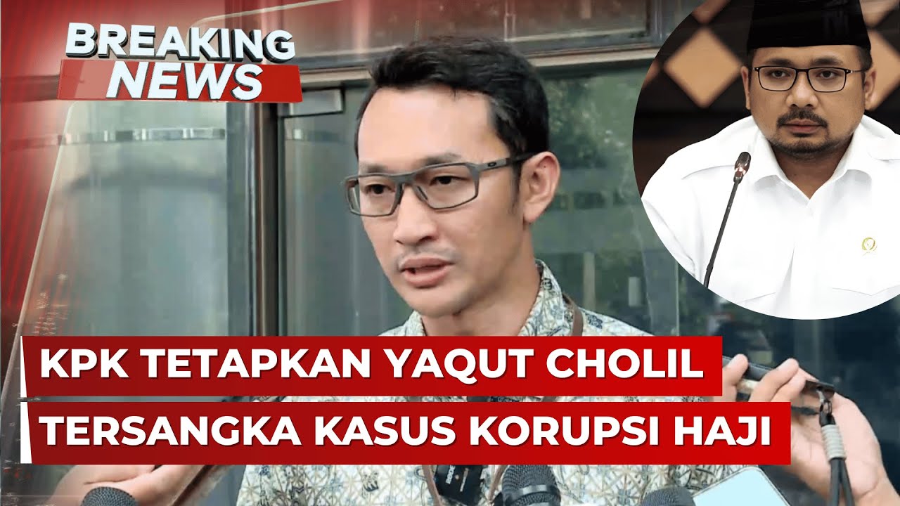 BREAKING NEWS - KPK Tetapkan Yaqut Cholil Qoumas Tersangka Kasus Korupsi Kuota Haji