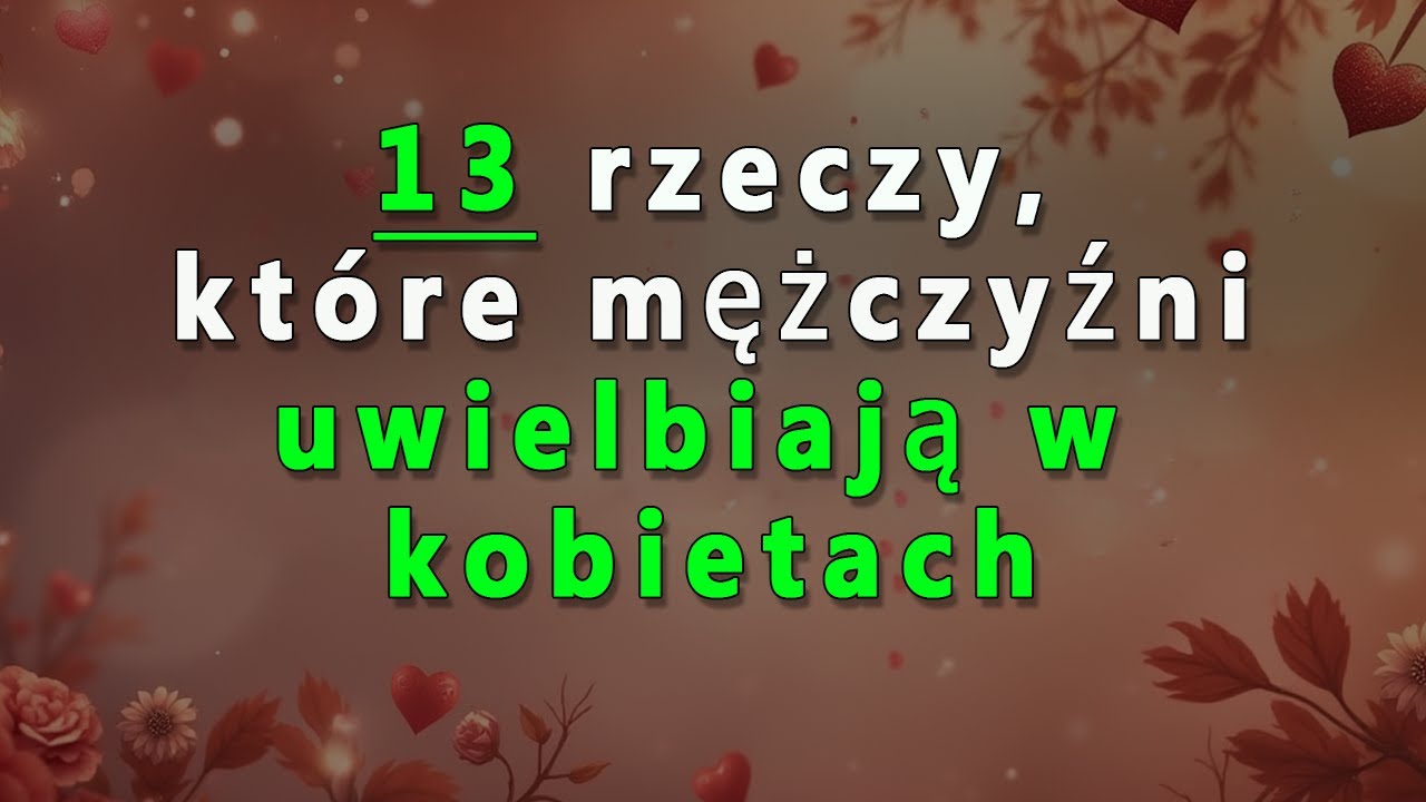 13 rzeczy, które mężczyźni najbardziej doceniają u kobiet
