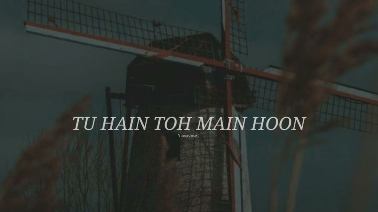 TU HAIN TOH MAIN HOON – Arijit Singh , Afsana Khan (slowed+reverb) lofi song N slowed reverb