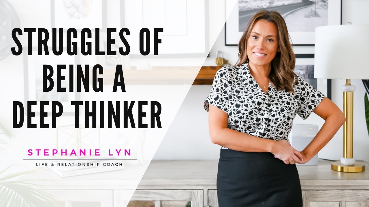 Problems Deep Thinkers Face! | Stephanie Lyn Coaching 2021