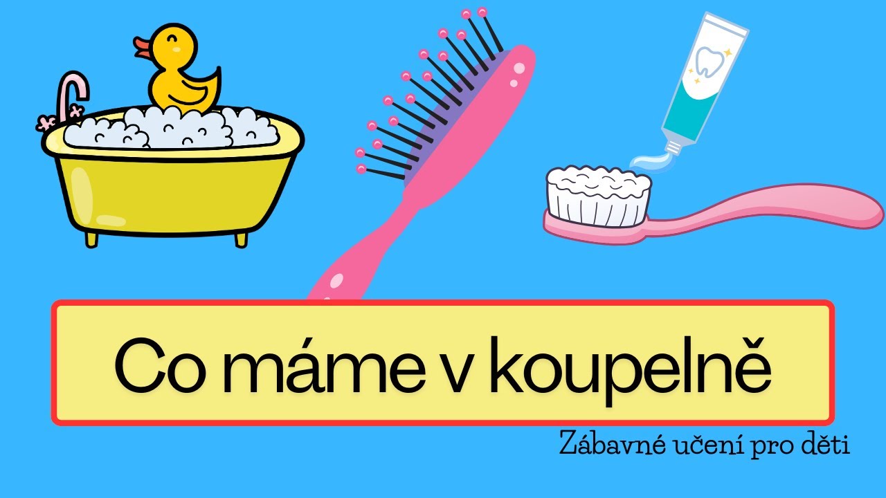 CO M&Aacute;ME V KOUPELNĚ | z&aacute;bavn&eacute; učen&iacute; pro děti