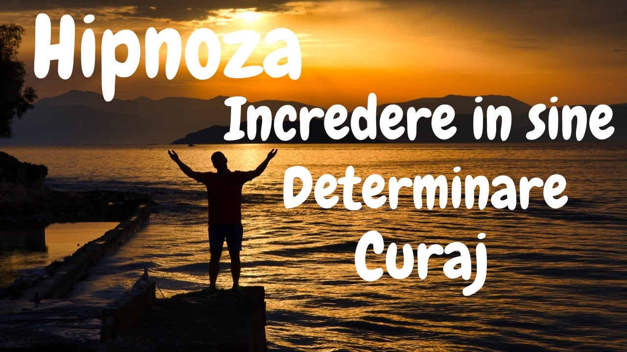 HIPNOZA PENTRU INCREDEREA IN SINE, DETERMINARE SI CURAJ