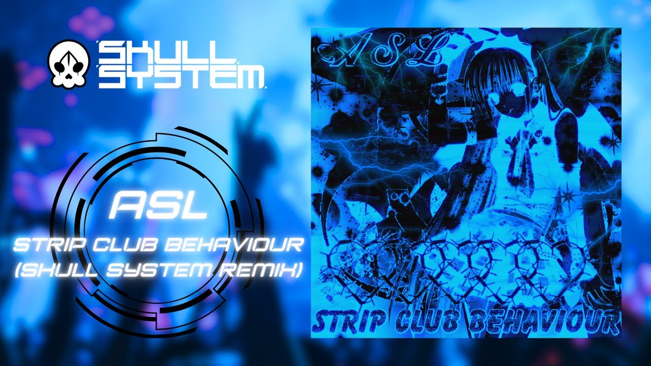 ASL - STRIP CLUB BEHAVIOUR (Skull System Remix)