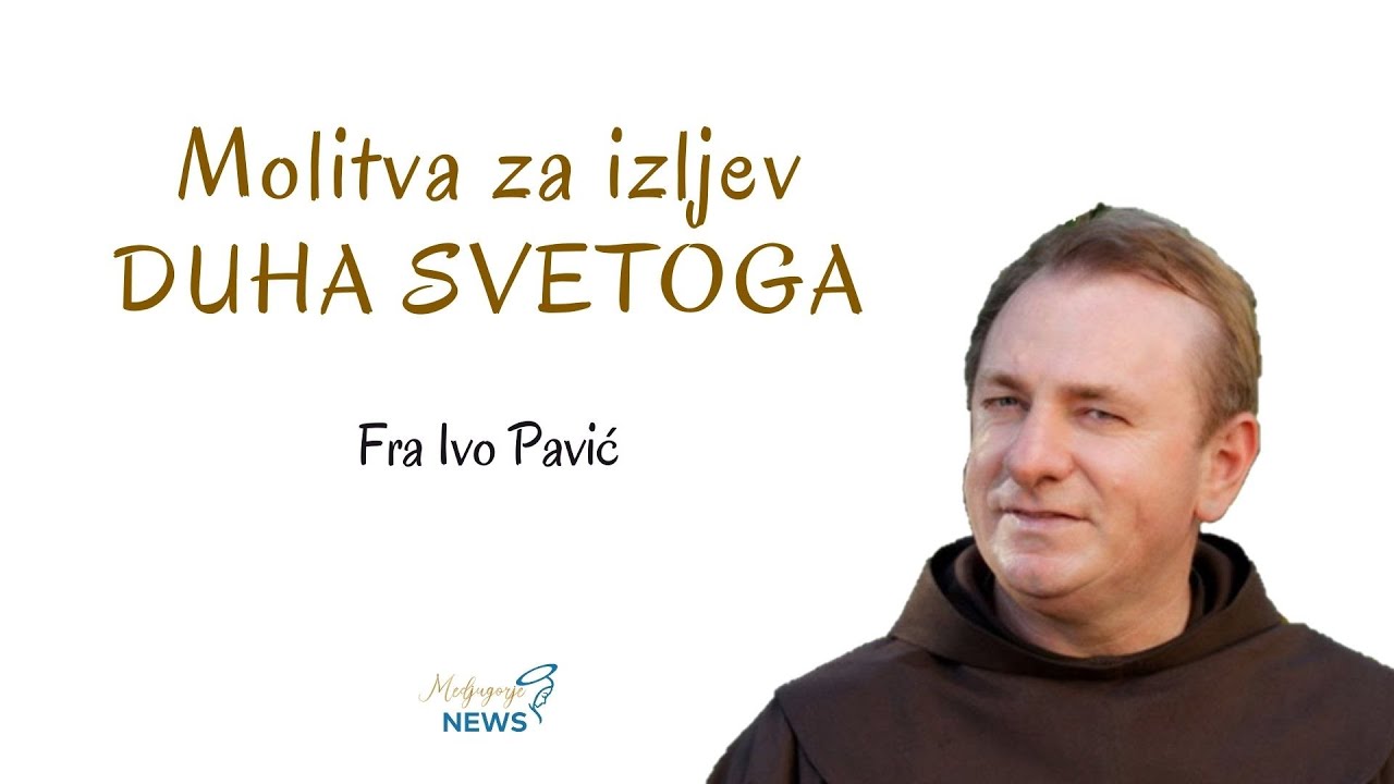 Molitva za izljev DUHA SVETOGA - Fra Ivo Pavić