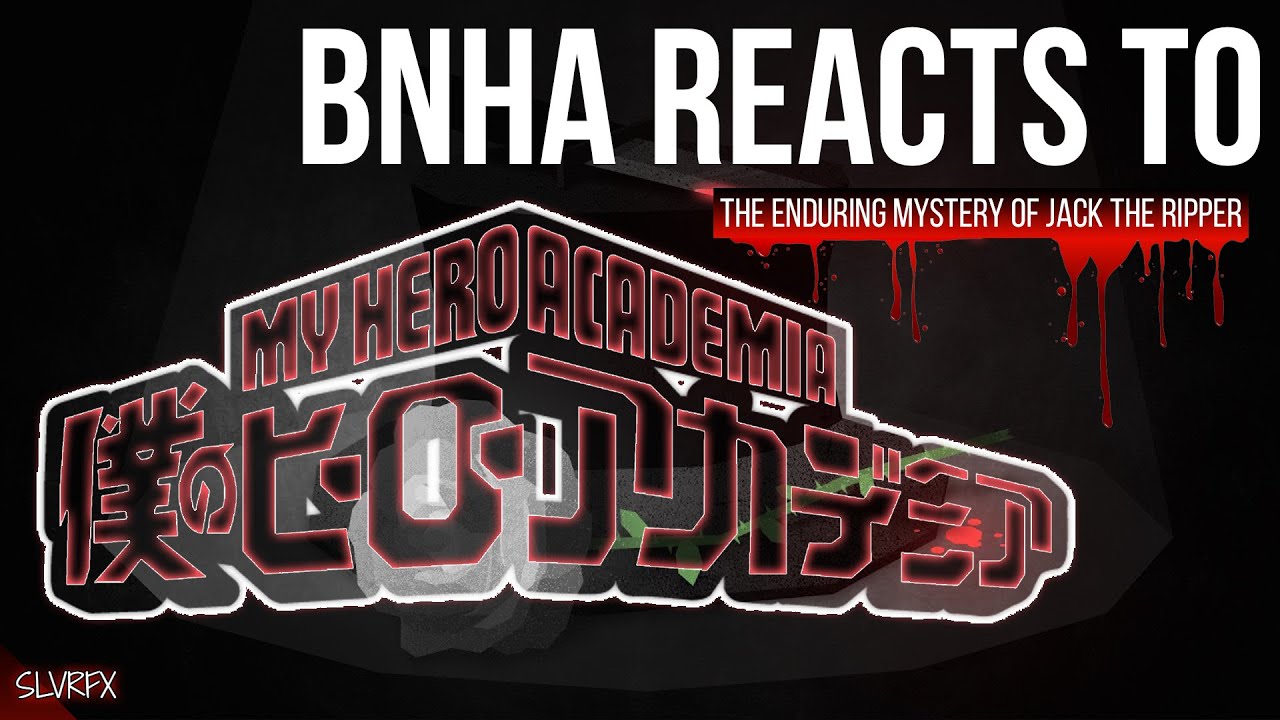 || BNHA Reacts to The Enduring Mystery of Jack the Ripper ||