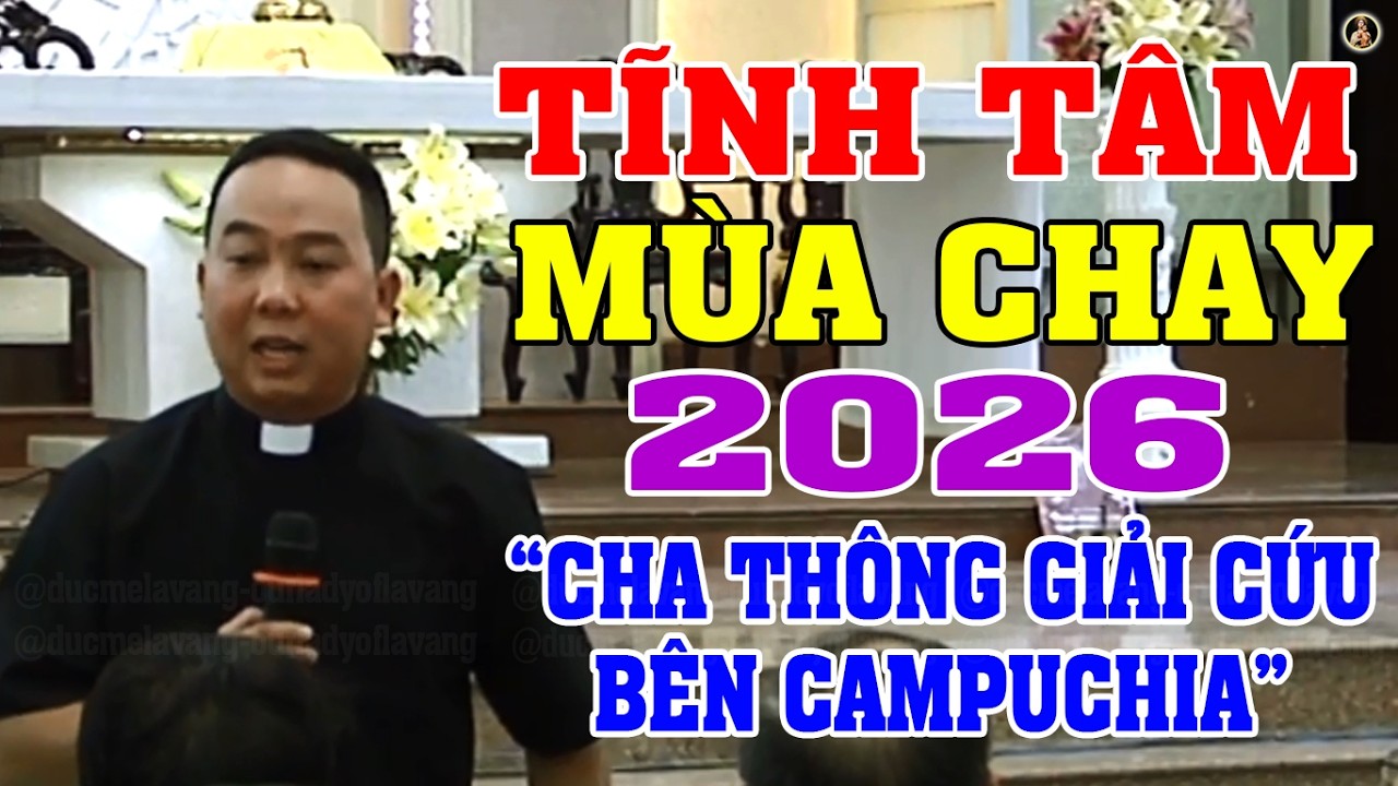 TĨNH TÂM MÙA CHAY 2026 | Cha Martino Nguyễn Bá Thông Kể Chuyện Giải Cứu Bên CAMPUCHIA