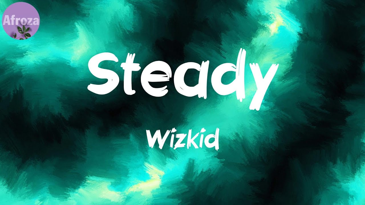Steady (Lyrics) - Wizkid