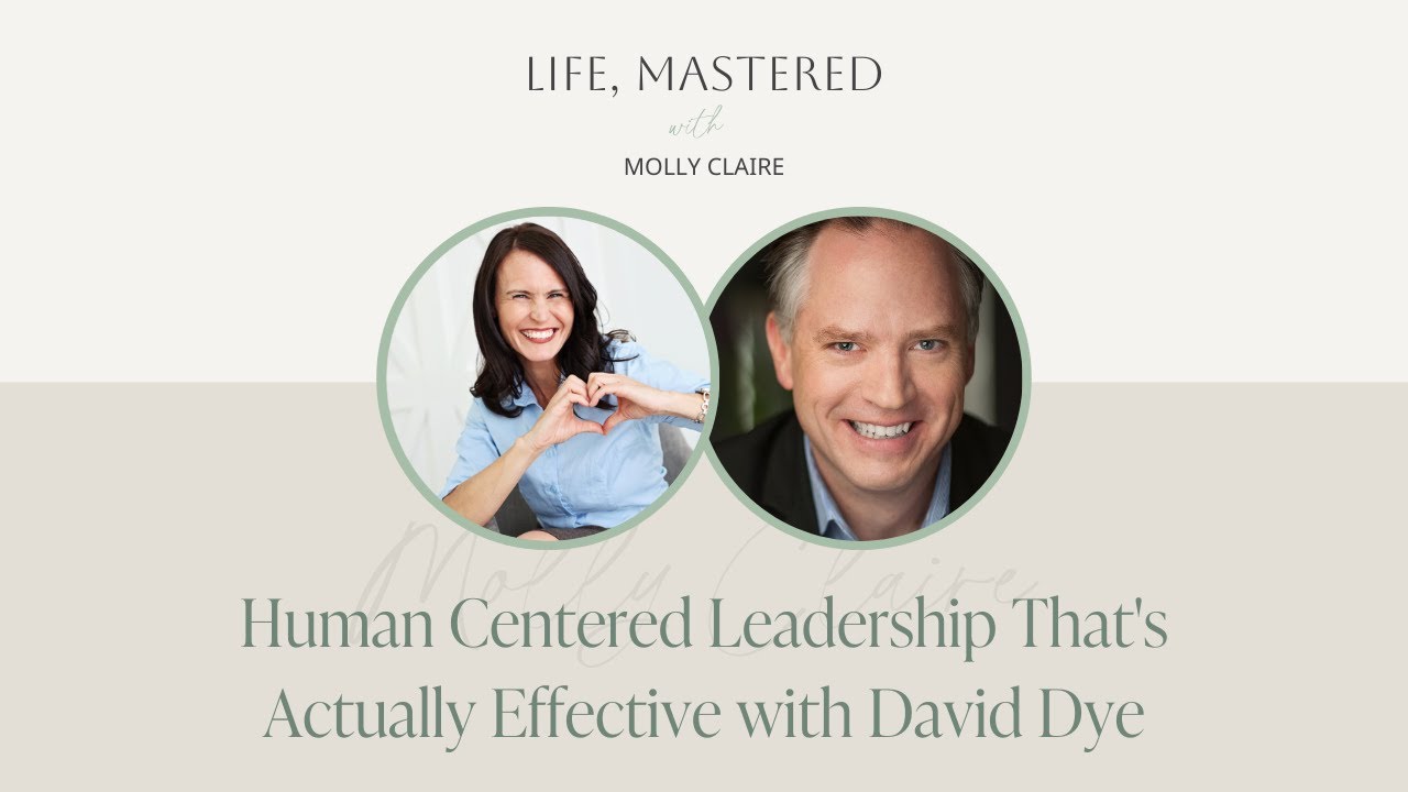 Human Centered Leadership That's Actually Effective with David Dye