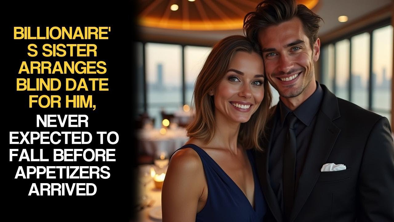 Billionaire's Sister Arranges Blind Date For Him, Never Expected To Fall Before Appetizers Arrived