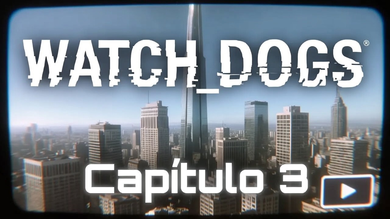 Watch_Dogs - Capitulo 3